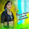 About Chora Thara Love Ki Khushboo Song