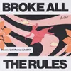 About Broke All the Rules Song