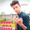 Mummy Wala Gaana