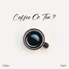 About Coffee or Tea? Song