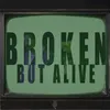 Broken but Alive