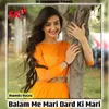 About Balam Me Mari Dard Ki Mari Song