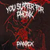 YOU SUFFER FOR PHONK