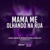 About Mama Me Olhando Na Rua Song