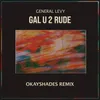 About Gal U2 Rude (Okayshades Remix) Song