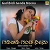 About Gadibidi Ganda Neenu Song