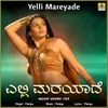 About Yelli Mareyade Song