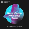 Never Gonna Not Dance Again Extended Workout Remix 128 BPM