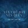 About Nên Chờ Hay Nên Quên Song