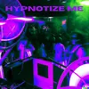 Hypnotize Me