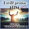 I Will Praise Him