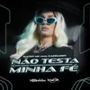 About Não Testa a Minha Fé Song