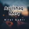 About Aaj Ishaq Mery Song