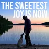 About The Sweetest Joy is Now Song