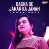 About Dagha De Janan Ka Janan Song