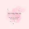 About Xin Hãy Rời Xa Song