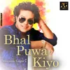 About Bhal Puwa Kiyo Song