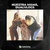About Nuestra Mamá, Dualvlogs Song