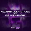 About Mega Montagem Ritmada Ela Ta Fumadona Song