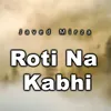 Roti Na Kabhi
