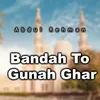 About Bandah To Gunah Ghar Song