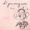 About Oh! You Crazy Moon Song
