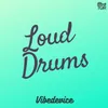 Loud Drums