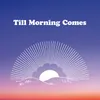 About Till Morning Comes Song