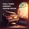 Chill Piano Ambient Coffee House