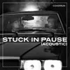 Stuck in Pause Acoustic