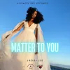 Matter to You