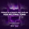 About Fininho Alucinante das Favelas Vem No Toma Toma Song