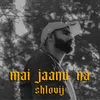 About Mai Jaanu Na Song