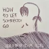 How to Let Somebody Go