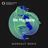 Be My Baby Workout Remix 128 BPM