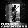 About Futuros Amantes #2 Song