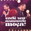 About Cadê Seu Namorado Moça? Ao Vivo Song