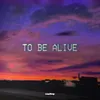 To Be Alive