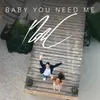 About Baby You Need Me Radio Edit Song