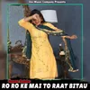 Ro Ro Ke Mai To Raat Bitau