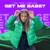 About Get Me Babe? Song