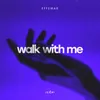 About Walk with Me Song