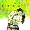 About Toxic Kiss Song