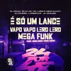 About É Só um Lance - Vapo Vapo Lero Lero - Mega Funk Song