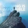 About Nothing is Impossible Song