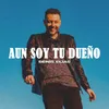 About Aun Soy Tu Dueño Song