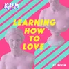 About Learning How to Love Song