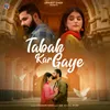 About Tabah Kar Gaye Song