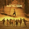 About Run Till Dark Song