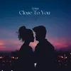 About Close to You Song